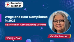 Wage and Hour Compliance in 2023: It’s More Than Just Calculating Overtime