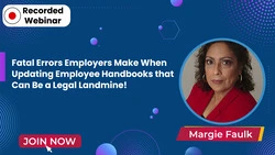 Fatal Errors Employers Make When Updating Employee Handbooks that Can Be a Legal Landmine! Learn What Policies are Mandated for 2023!