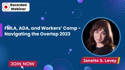 FMLA, ADA, and Workers’ Comp – Navigating the Overlap 2023