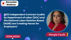 2023 Independent Contract Audits by Department of Labor (DOL) and the National Labor Relation Board (NLRB) are Creating Havoc for Employers!
