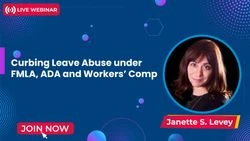 Curbing Leave Abuse under FMLA, ADA and Workers’ Comp