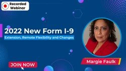 2022 New Form I-9 Extension, Remote Flexibility and Changes