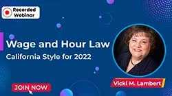 Wage and Hour Law—California Style for 2022