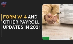 Form W-4 and Other Payroll Updates in 2021