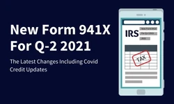 New Form 941X For Q-2 2021: The Latest Changes Including Covid Credit Updates