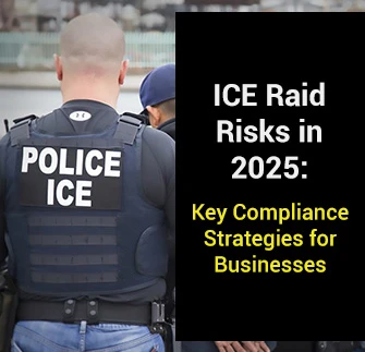 Mitigating ICE Raid Risks in 2025: Key Compliance Strategies for Businesses