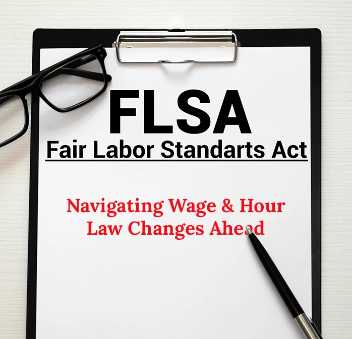 FLSA Compliance in 2024 & 2025: Navigating Wage & Hour Law Changes Ahead