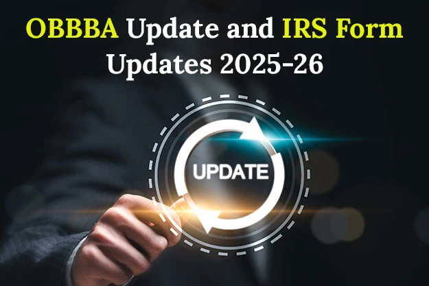 OBBBA Update and IRS Form Updates 2025-26