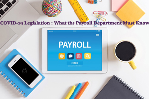 COVID-19 Legislation : What the Payroll Department Must Know