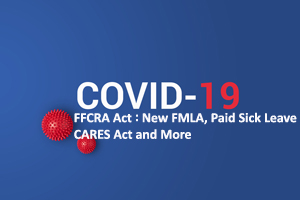 COVID-19 FFCRA Act : New FMLA, Paid Sick Leave , CARES Act and More