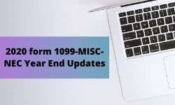 2020 Forms 1099-MISC and 1099-NEC Year End Changes & Updates