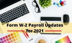 Form W-2 and Other Payroll Updates for 2021