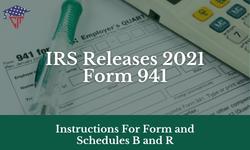 IRS Releases 2021 Form 941, Instructions For Form and Schedules B and R