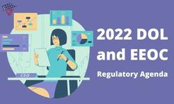 2022 DOL and EEOC Regulatory Agenda