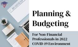 Planning & Budgeting for Non-Financial Professionals in 2022 COVID-19 Environment