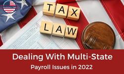 Dealing With Multi-State Payroll Issues in 2022