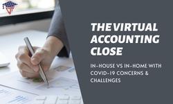 The Virtual Accounting Close In-House vs In-Home with COVID-19 Concerns & Challenges