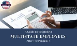 A Guide to Taxation of Multistate Employees ...After The Pandemic !