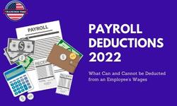 Payroll Deductions 2022: What Can and Cannot be Deducted from an Employee’s Wages