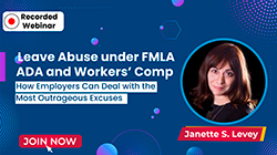 Leave Abuse under FMLA, ADA and Workers’ Comp: How Employers Can Deal with the Most Outrageous Excuses