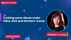Curbing Leave Abuse under FMLA, ADA and Workers’ Comp