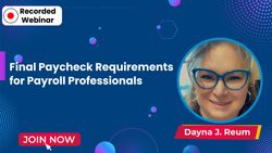 Final Paycheck Requirements for Payroll Professionals