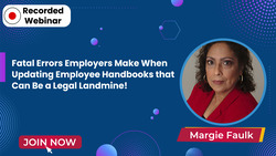 Fatal Errors Employers Make When Updating Employee Handbooks that Can Be a Legal Landmine! Learn What Policies are Mandated for 2023!