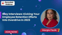 Stay Interviews: Kicking Your Employee Retention Efforts Into Overdrive In 2023