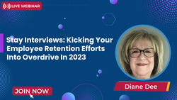 Stay Interviews: Kicking Your Employee Retention Efforts Into Overdrive In 2023