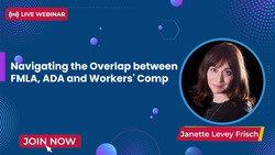 Navigating the Overlap between FMLA, ADA and Workers’ Comp