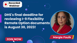 DHS’s Final Deadline for Reviewing I-9 Flexibility Remote Option Documents is August 30, 2023!
