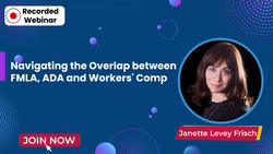 Navigating the Overlap between FMLA, ADA and Workers’ Comp