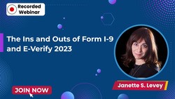 The Ins and Outs of Form I-9 and E-Verify 2023