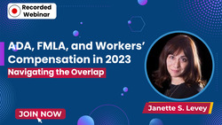 ADA, FMLA, and Workers’ Compensation in 2023: Navigating the Overlap