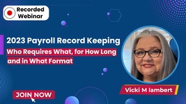 2023 Payroll Record Keeping: Who Requires What, for How Long and in What Format