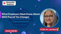 What Employers Must Know About 2025 Payroll Tax Changes