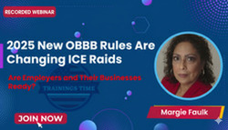 2025 New OBBB Rules Are Changing ICE Raids—Are Employers and Their Businesses Ready?